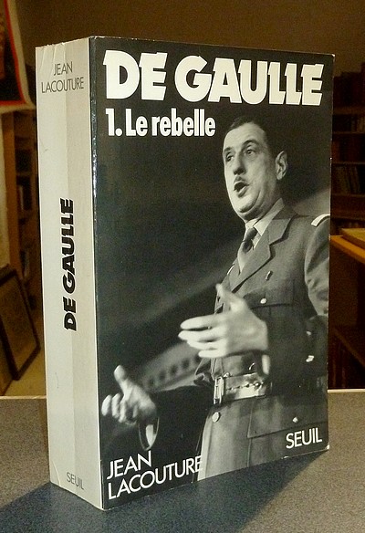 De Gaulle. Tome 1 : Le rebelle (1890-1944)