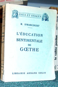 L'éducation sentimentale de Goethe - Harcourt, R. d'