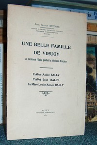 Une belle famille de Vieugy au service de l'Église pendant la Révolution Française. L'abbé André Bally - L'abbé Jean Bally - La mère Louis Aimée...
