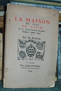 La Maison de ville de Lyon et les transformations successives depuis l'année 1646