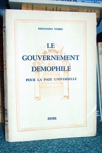 Le gouvernement démophile pour la paix universelle. Essai de bio-sociologie divulgation de science appliquée à une organisation politico-sociale