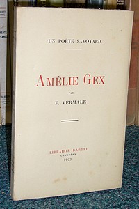 Livre ancien Savoie - Amélie Gex. Un poète savoyard (1835-1883). Notes biographiques et... - Vermale François