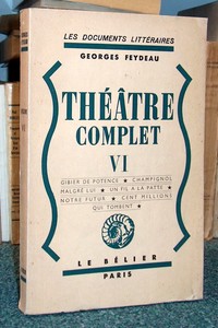 Théâtre complet Tome VI : Gibier de potence - Champignol - Malgré lui - Un fil à la patte - Notre...