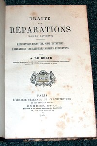 Traité des réparations. Réparations locatives, gros entretien. Réparations usufruitières, grosses réparations