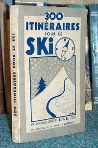livre ancien - 300 itinéraires pour le ski. Patronage officiel F.F.S., 1939 - Mathéron Robert